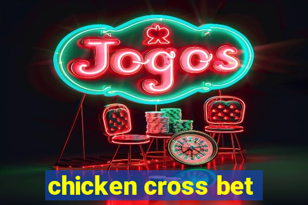 chicken cross bet